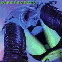 PISS FACTORY - Piss factory