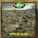 PLANET HATE - Mother are you mad