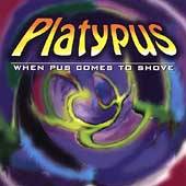 PLATYPUS - When pus comes to shove