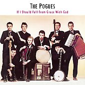 POGUES - If I should fall from....