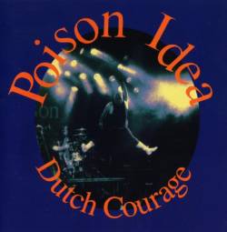 POISON IDEA - Dutch courage