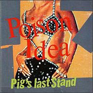 POISON IDEA - Pigs last stand