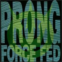 PRONG - Force fed