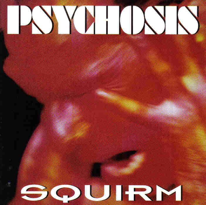 PSYCHOSIS - Squirm