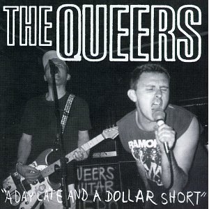 QUEERS - A day late a dollar short
