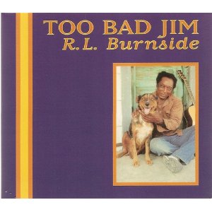 R.L.BURNSIDE - Too bad Jim