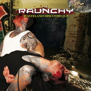 RAUNCHY - Wasteland discotheque