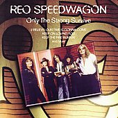 REO SPEEDWAGON - Only the strong survive