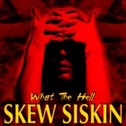 SKEW SISKIN - What the hell