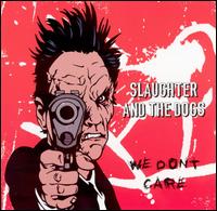 SLAUGHTER AND THE DOGS - We dont care - 