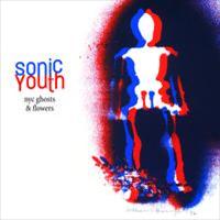 SONIC YOUTH - NYC ghosts & flowers