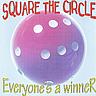 SQUARE THE CIRCLE - Everyones a winner