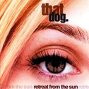 THAT DOG - Retreat from the sun