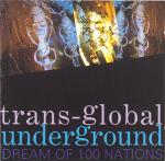 TRANS GLOBAL UNDERGROUND - Dream of 100