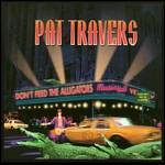 TRAVERS PAT - Dont feed the alligators