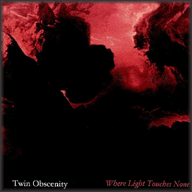 TWIN OBSCENITY - Where light touches non