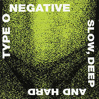 TYPE O NEGATIVE - Slow,deep and hard