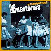 UNDERTONES - Get what you need
