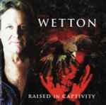 WETTON JOHN - Raised in captivity