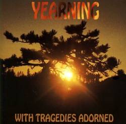 YEARNING - With tragedies adorned