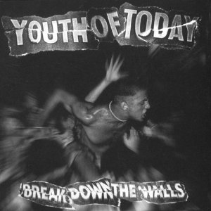 YOUTH OF TODAY - Break down the walls
