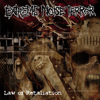 EXTREME NOISE TERROR-Law Of Retaliatio