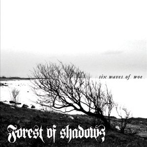 FOREST OF SHADOWS - Six Waves Of Woe 