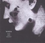 WHEN - You are silent