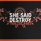 SHE SAID DESTROY - Time like vines      