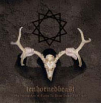 TENHORNEDBEAST - My horns are a flame to