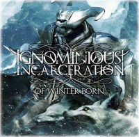 IGNOMINIOUS INCARCERATION - Of Winter Bo
