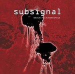 SUBSIGNAL - Beautiful and monstrous     