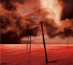 PELICAN - What We All Come To Need      