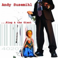 SUSEMIHL ANDY - KING & THE GIANT