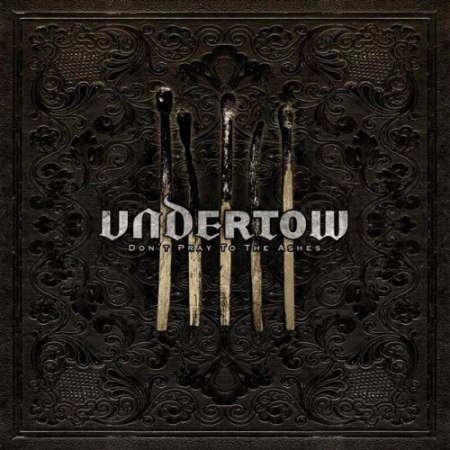 UNDERTOW - Dont pray to the ashes             