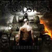 TRIGGER THE BLOODSHED - Degenerate                         