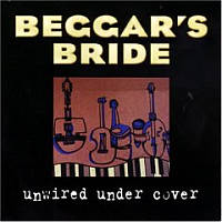 BEGGARS BRIDE - Unwired under cover                