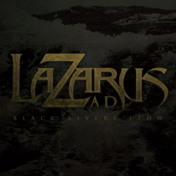LAZARUS A.D. - Black Rivers Flow                  