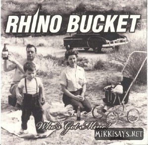 RHINO BUCKET - Who's Got Mine                     