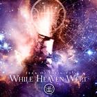 WHILE HEAVEN WEPT - Fear of infinity                   