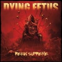 DYING FETUS - Reign supreme