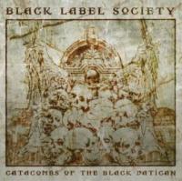 BLACK LABEL SOCIETY - Catacombs of the black Vatican