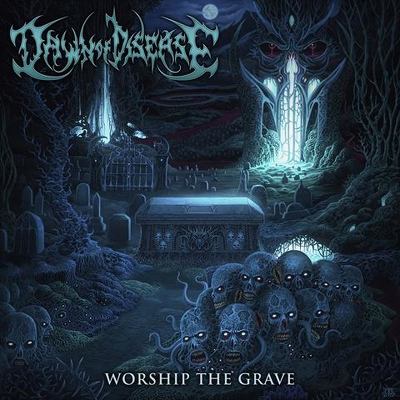 DAWN OF DISEASE - Worship the grave