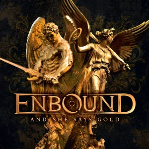 ENBOUND - And she says gold